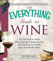 book The Everything Guide to Wine: From Tasting Tips to Vineyard Tours and Everything in Between