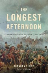 book The longest afternoon: the 400 men who decided the Battle of Waterloo