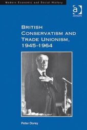 book British conservatism and trade unionism, 1945-1964