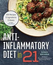 book Anti-inflammatory diet in 21: 100 recipes, 5 ingredients, and 3 weeks to fight inflammation