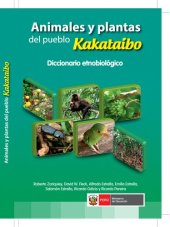 book Animales y plantas del pueblo Kakataibo (Pano). Diccionario etnobiológico [Diccionario kakataibo - castellano - inglés con identificaciones biológicas y nombres regionales]