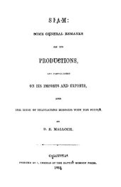 book Siam: Some General Remarks on Its Productions, and Particularly on Its Imports and Exports, and the Mode of Transacting Business with its people