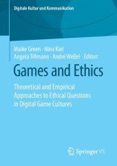 book Games and Ethics: Theoretical and Empirical Approaches to Ethical Questions in Digital Game Cultures