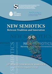 book New Semiotics Between Tradition and Innovation/ Nueva Semiótica entre tradición e innovación/ la Nouvelle Sémiotique entre tradition et innovation. Proceedings of the 12th World Congress of the International Association for Semiotic Studies (Sofia. 2014 1