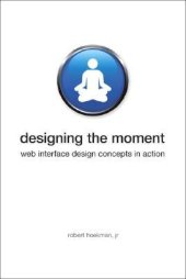 book Designing the Moment: Web Interface Design Concepts in Action