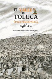 book El Valle de Toluca : epoca prehispánica y siglo XVI