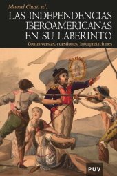 book Las independencias iberoamericanas en su laberinto. Controversias, cuestiones, interpretaciones