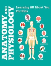 book Anatomy And Physiology: Learning All About You For Kids