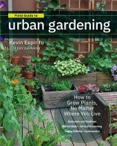 book Field guide to urban gardening: sort through the small-space options and get growing today