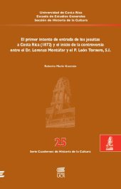 book El primer intento de entrada de los jesuitas a Costa Rica (1872) y el inicio de la controversia entre el Dr. Lorenzo Montúfar y el P. León Tornero, S.I.