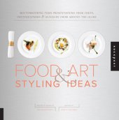 book 1000 food art & styling ideas mouthwatering food presentations from chefs, photographers & bloggers from around the globe