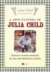 book A arte culinária de Julia Child : técnicas e receitas essenciais de uma vida dedicada à cozinha