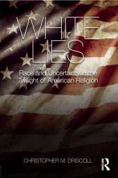 book White Lies: Race and Uncertainty in the Twilight of American Religion