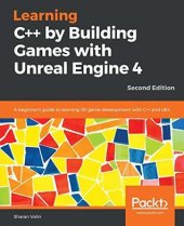 book Learning C++ by Building Games with Unreal Engine 4: a Beginner's Guide to Learning 3D Game Development with C++ and UE4, 2nd Edition