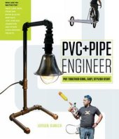 book PVC + pipe engineer: put together cool, easy, maker-friendly stuff