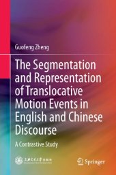 book The Segmentation and Representation of Translocative Motion Events in English and Chinese Discourse: A Contrastive Study