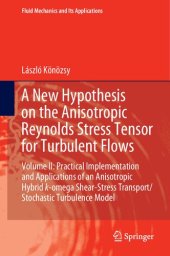 book A New Hypothesis on the Anisotropic Reynolds Stress Tensor for Turbulent Flows: Volume II: Practical Implementation and Applications of an Anisotropic Hybrid k-omega Shear-Stress Transport/Stochastic Turbulence Model