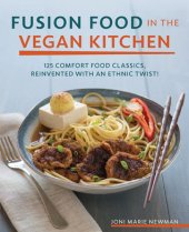 book Fusion food in the vegan kitchen: 125 comfort food classics, reinvented with an ethnic twist!