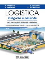 book Logistica integrata e flessibile. Per i sistemi produttivi dell'industria e del terziario. Con applicazioni numeriche e progettuali