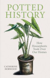 book Potted History: How Houseplants Took Over Our Homes