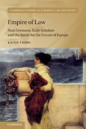 book Empire of Law: Nazi Germany, Exile Scholars and the Battle for the Future of Europe