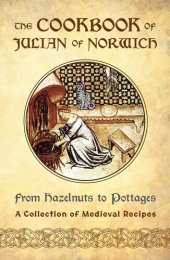 book The Cookbook of Julian of Norwich: From Hazelnuts to Pottages (A Collection of Medieval Recipes)