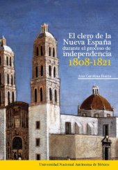 book El clero de la Nueva España : durante el proceso de independencia, 1808-1821