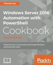 book Windows Server 2016 Automation with PowerShell Cookbook: Automate manual administrative tasks with ease