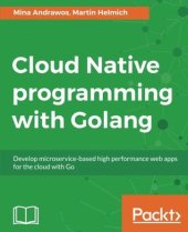 book Cloud native programming with Golang develop microservice-based high performance web apps for the cloud with Go