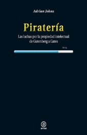 book Piratería : las luchas por la propiedad intelectual de Gutenberg a Gates