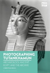 book Photographing Tutankhamun: Archaeology, Ancient Egypt, and the Archive