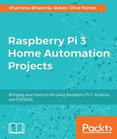 book Raspberry Pi 3 home automation projects: bringing your home to life using Raspberry Pi 3, Arduino, and ESP8266