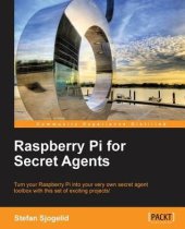 book Raspberry Pi for secret agents: turn your Raspberry Pi into your very own secret agent toolbox with this set of exciting projects!