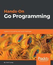 book Hands-on Go programming: explore Go by solving real-world challenges