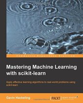 book Mastering machine learning with scikit-learn: apply effective learning algorithms to real-world problems using scikit-learn