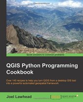 book QGIS Python programming cookbook over 140 recipes to help you turn QGIS from a desktop GIS tool into a powerful automated geospatial framework