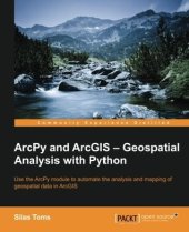 book ArcPy and ArcGIS - geospatial analysis with Python: use the ArcPy module to automate the analysis and mapping of geospatial data in ArcGIS