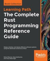 book The Complete Rust Programming Reference Guide: Design, Develop, and Deploy Effective Software Systems Using the Advanced Constructs of Rust