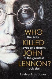 book Who Killed John Lennon? The Lives, Loves and Deaths of the Greatest Rock Star