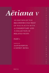 book Aëtiana V: An Edition of the Reconstructed Text of the Placita with a Commentary and a Collection of Related Texts, Part 1. General Introduction, Book 1 Text and Commentary