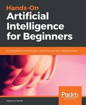 book Hands-on artificial intelligence for beginners: an introduction to AI concepts, algorithms, and their implementation