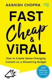 book Fast, Cheap and Viral : How to Create Game-changing Content on a Shoestring Budget