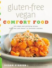 book Gluten-free vegan comfort food: 125 simple and satisfying recipes, from ''mac n' cheese'' to chocolate cupcakes