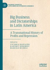 book Big Business And Dictatorships In Latin America: A Transnational History Of Profits And Repression