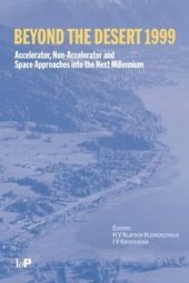 book Beyond the Desert 99: Accelerator, Non-accelerator and Space Approaches into the Next Millennium, Second International Conference on Particle Physics Beyond the Standard Model, Castle Ringberg, Germany, 6-12 June 1999