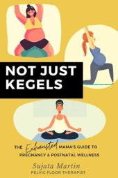 book Not Just Kegels: The Exhausted Mama's Guide to Pregnancy & Postnatal Wellness