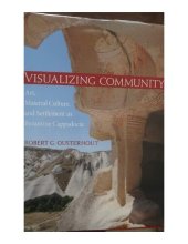 book Visualizing Community. Art, Material Culture and Settlement in Byzantine Cappadocia