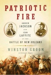 book Patriotic Fire: Andrew Jackson and Jean Laffite at the Battle of New Orleans