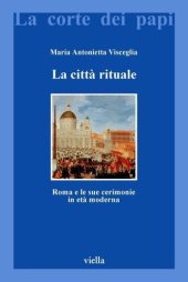 book La città rituale. Roma e le sue cerimonie in età moderna