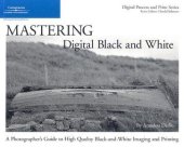 book Mastering digital black and white a photographer's guide to high quality black-and-white imaging and printing